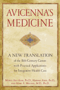 Avicenna'S Medicine: A New Translation of the 11th-Century Canon with Practical Applications for Integrative Health Care