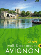 Avignon Walk and Eat Sunflower Guide: Walks, restaurants and recipes