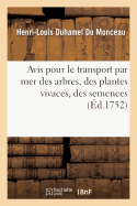 Avis Pour Le Transport Par Mer Des Arbres, Des Plantes Vivaces, Des Semences: , Des Animaux Et de Diffrens Autres Morceaux d'Histoire Naturelle