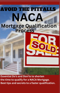 Avoid The Pitfalls of the NACA Mortgage Qualification Process: Essential Do's and Don'ts to shorten the time frame it takes to qualify for a NACA Home Mortgage. The best tips and secrets revealed