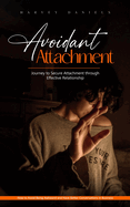 Avoidant Attachment: Journey to Secure Attachment through Effective Relationship (How to Avoid Being Awkward and Have Better Conversations in Business)