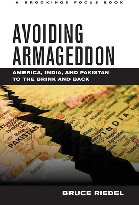 Avoiding Armageddon: America, India, and Pakistan to the Brink and Back - Riedel, Bruce