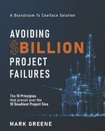 Avoiding $Billion Project Failures: The 10 Principles That Prevail Over the 10 Deadliest Project Sins