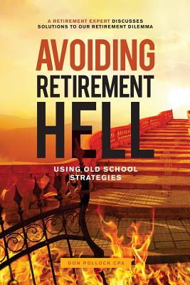 Avoiding Retirement Hell: Using Old School Strategies - Pollock, Don