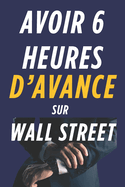 Avoir 6 Heures d'Avance Sur Wall Street: Plong?e au coeur de la finance clandestine