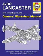 Avro Lancaster Owners' Workshop Manual: 1941 onwards (all marks)