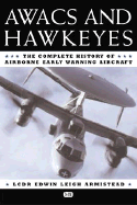 Awacs and Hawkeyes: The Complete History of Airborne Early Warning Aircraft