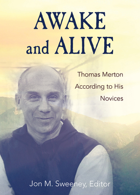Awake and Alive: Thomas Merton According to His Novices - Sweeney, Jon M