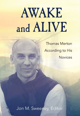 Awake and Alive: Thomas Merton According to His Novices - Sweeney, Jon M (Editor)