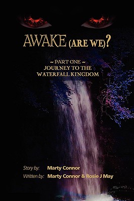 Awake (Are We?): Part 1, Journey to the Waterfall Kingdom - Conner, Marty, and May, Rosie J, and Connor, Marty