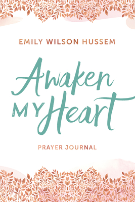 Awaken My Heart Prayer Journal - Hussem, Emily Wilson