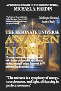 Awaken Now: The Resonate Universe Unlocking the Vibrational Secrets of Reality-Exploring Energy, Consciousness, Sacred Geometry, and the Unified Field