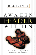 Awaken the Leader Within: How the Wisdom of Jesus Can Unleash Your Potential - Perkins, Bill