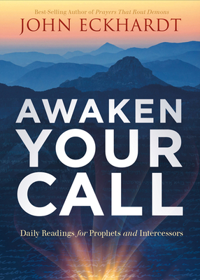 Awaken Your Call: Daily Readings for Prophets and Intercessors - Eckhardt, John