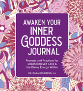 Awaken Your Inner Goddess: A Journal: Prompts and Practices for Channeling Self-Love & the Divine Energy Within