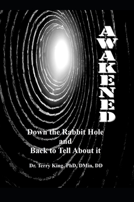 Awakened: Down the rabbit hole and back to tell about it - King, Terry