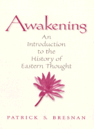 Awakening: An Introduction to the History of Eastern Thought - Bresnan, Patrick