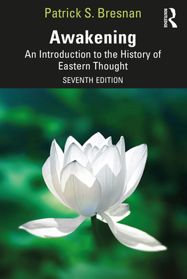 Awakening: An Introduction to the History of Eastern Thought - Bresnan, Patrick S