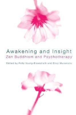Awakening and Insight: Zen Buddhism and Psychotherapy - Young-Eisendrath, Polly (Editor), and Muramoto, Shoji (Editor)