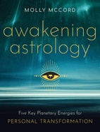 Awakening Astrology: Five Key Planetary Energies for Personal Transformation