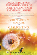 Awakening from the Nightmares of Codependency and Emotional Abuse: Learn to love yourself enough to fight for better relationships, end years of codependency, and heal from the effects of gaslighting