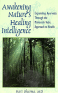 Awakening Nature's Healing Intelligence: Expanding Ayurveda Through the Maharisi Vedic Approach to Health