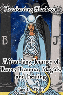 Awakening Shadows: A Year-long Journey of Tarot, Trauma, Magick, and Healing