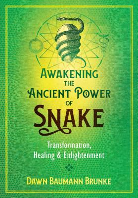 Awakening the Ancient Power of Snake: Transformation, Healing, and Enlightenment - Brunke, Dawn Baumann