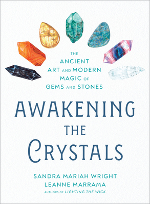 Awakening the Crystals: The Ancient Art and Modern Magic of Gems and Stones - Wright, Sandra Mariah, and Marrama, Leanne