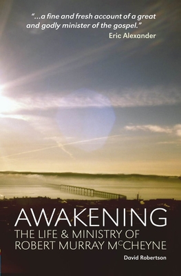 Awakening: The Life and Ministry of Robert Murray McCheyne - Robertson, David