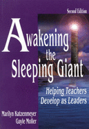 Awakening the Sleeping Giant: Helping Teachers Develop as Leaders - Katzenmeyer, Marilyn H, and Moller, Gayle V
