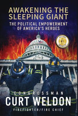 Awakening the Sleeping Giant: The Political Empowerment of America's Heroes - Weldon, Curt