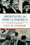 Awakening the Spirit of America: Fdr's War of Words with Charles Lindbergh--And the Battle to Save Democracy