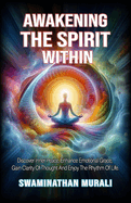 Awakening the Spirit Within: Discover Inner Peace, Gain Clarity of Thought and Emotional Grace Rooted in The Sacred Rhythm of Life