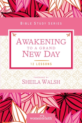 Awakening to a Grand New Day - Women of Faith, and Feinberg, Margaret