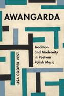 Awangarda: Tradition and Modernity in Postwar Polish Music Volume 28