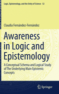 Awareness in Logic and Epistemology: A Conceptual Schema and Logical Study of the Underlying Main Epistemic Concepts