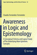 Awareness in Logic and Epistemology: A Conceptual Schema and Logical Study of the Underlying Main Epistemic Concepts