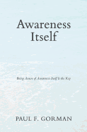 Awareness Itself: Being Aware of Awareness Itself Is the Key