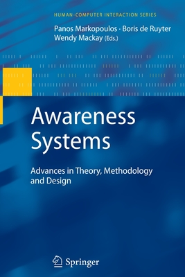 Awareness Systems: Advances in Theory, Methodology and Design - Markopoulos, Panos (Editor), and Mackay, Wendy (Editor)