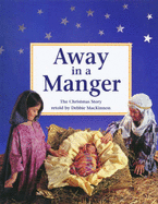 Away in a Manger: The Christmas Story - MacKinnon, Debbie