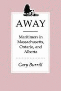 Away: Maritimers in Massachusetts, Ontario, and Alberta - Burrill, Gary