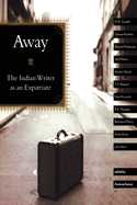 Away: The Indian Writer as an Expatriate