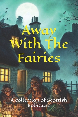 Away With The Fairies: A collection of Scottish Folktales - Wallace, Christopher (Photographer), and McMillan, Brenden