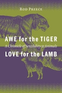 Awe for the Tiger, Love for the Lamb: A Chronicle of Sensibility to Animals