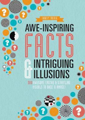 Awe-Inspiring Facts & Intriguing Illusions: 300 Awesome Truths & Startling Visuals to Daze & Amaze! - Parragon Books Ltd