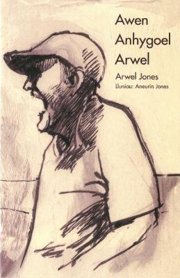 Awen Anhygoel Arwel - Jones, Arwel, and Ebenezer, Lyn (Editor), and Jones, Aneurin (Illustrator)