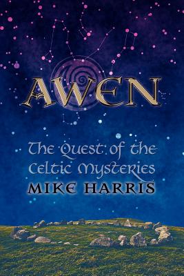 Awen: The Quest of the Celtic Mysteries - Harris, Mike