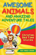 Awesome Animals and Amazing Adventure Tales: Christian Bed Time Stories