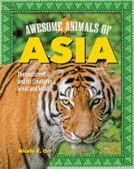 Awesome Animals of Asia: The Continent and Its Creatures Great and Small